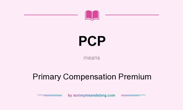 What does PCP mean? It stands for Primary Compensation Premium