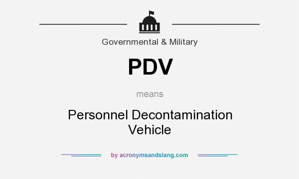 What does PDV mean? It stands for Personnel Decontamination Vehicle