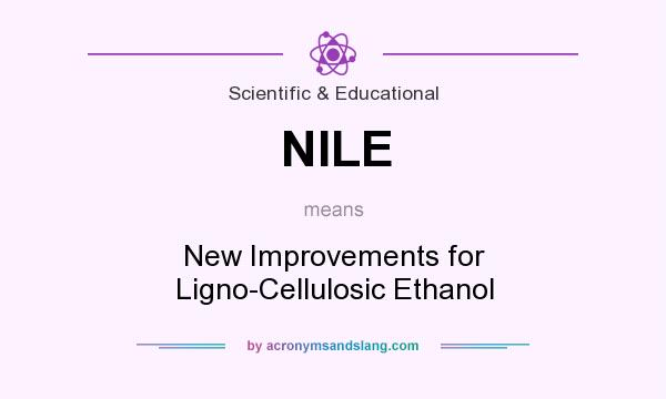 What does NILE mean? It stands for New Improvements for Ligno-Cellulosic Ethanol