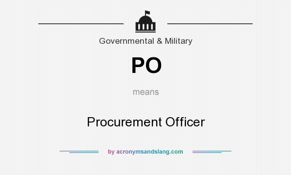 What does PO mean? It stands for Procurement Officer