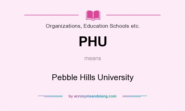 What does PHU mean? It stands for Pebble Hills University