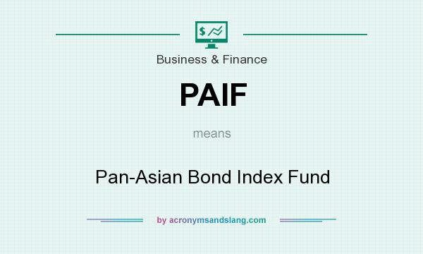 What does PAIF mean? It stands for Pan-Asian Bond Index Fund