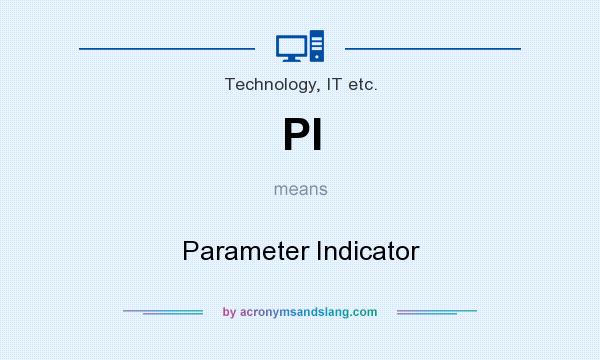 What does PI mean? It stands for Parameter Indicator