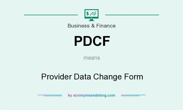 What does PDCF mean? It stands for Provider Data Change Form