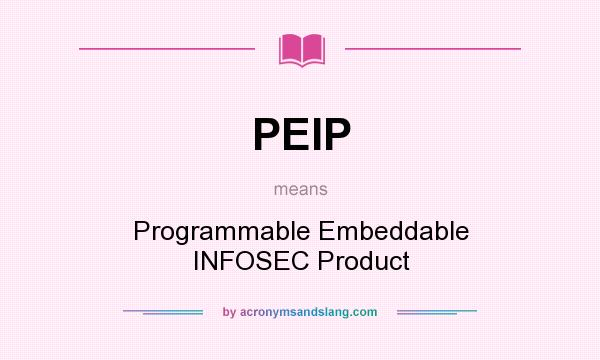 What does PEIP mean? It stands for Programmable Embeddable INFOSEC Product