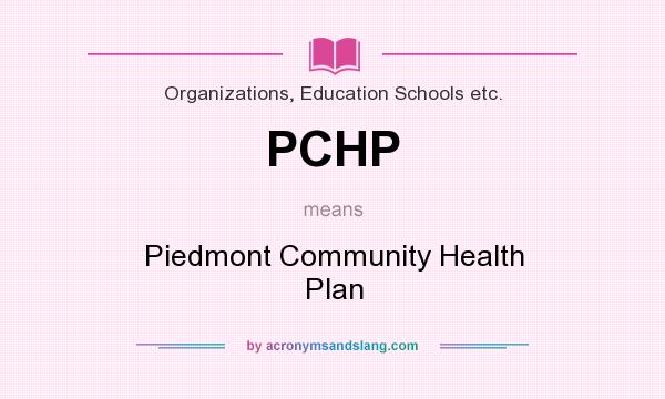 What does PCHP mean? It stands for Piedmont Community Health Plan