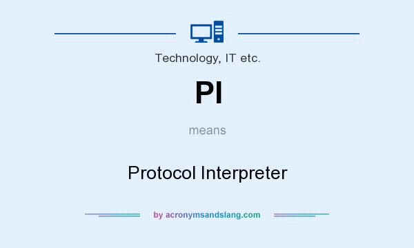 What does PI mean? It stands for Protocol Interpreter