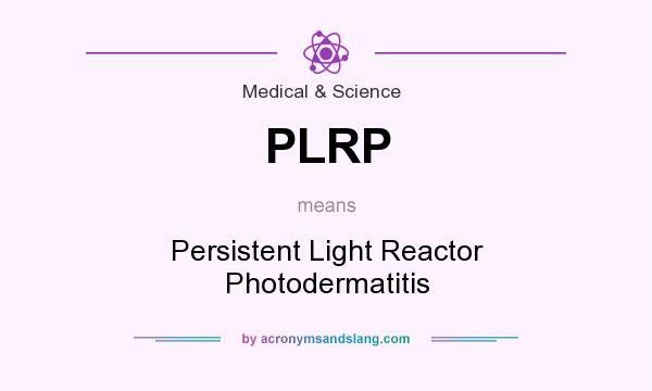 What does PLRP mean? It stands for Persistent Light Reactor Photodermatitis