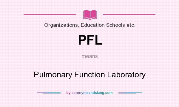 What does PFL mean? It stands for Pulmonary Function Laboratory