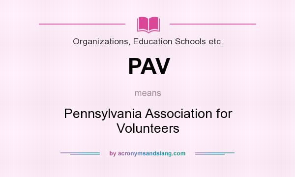 What does PAV mean? It stands for Pennsylvania Association for Volunteers