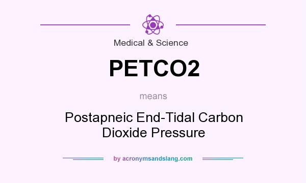 What does PETCO2 mean? It stands for Postapneic End-Tidal Carbon Dioxide Pressure