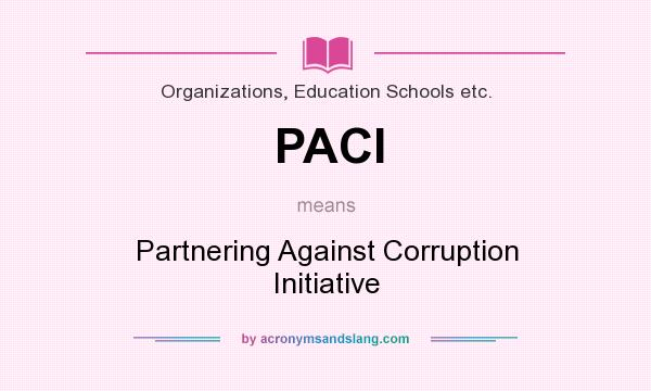 What does PACI mean? It stands for Partnering Against Corruption Initiative