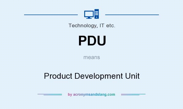 What does PDU mean? It stands for Product Development Unit