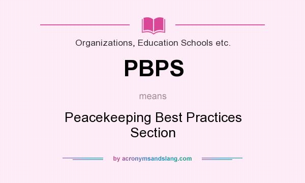 What does PBPS mean? It stands for Peacekeeping Best Practices Section