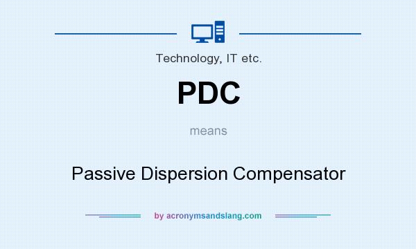 What does PDC mean? It stands for Passive Dispersion Compensator