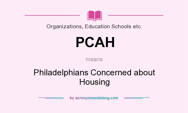 What does PCAH mean? It stands for Philadelphians Concerned about Housing