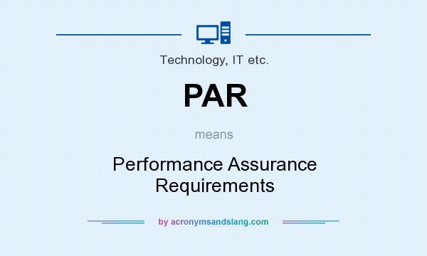 What does PAR mean? It stands for Performance Assurance Requirements