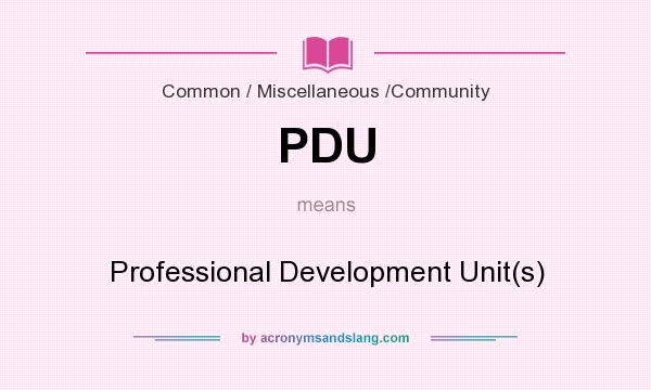 What does PDU mean? It stands for Professional Development Unit(s)