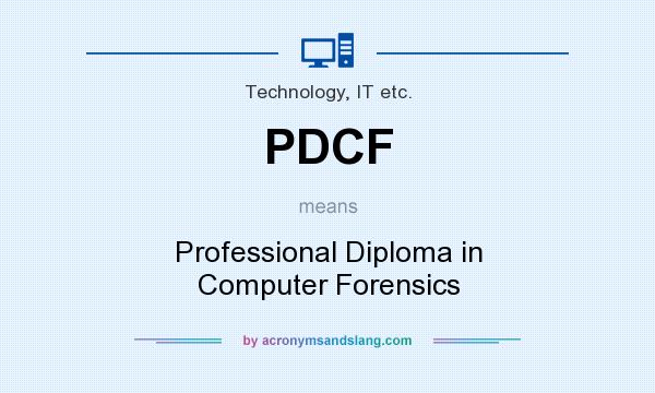 What does PDCF mean? It stands for Professional Diploma in Computer Forensics