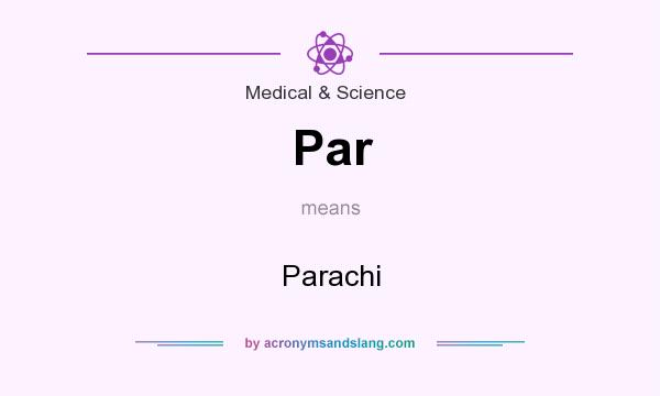 What does Par mean? It stands for Parachi