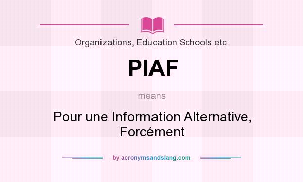 What does PIAF mean? It stands for Pour une Information Alternative, Forcément