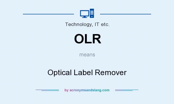 What does OLR mean? It stands for Optical Label Remover