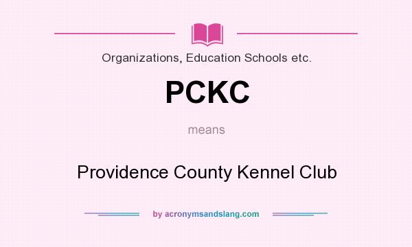 What does PCKC mean? It stands for Providence County Kennel Club