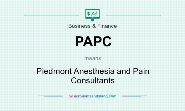 What does PAPC mean? It stands for Piedmont Anesthesia and Pain Consultants