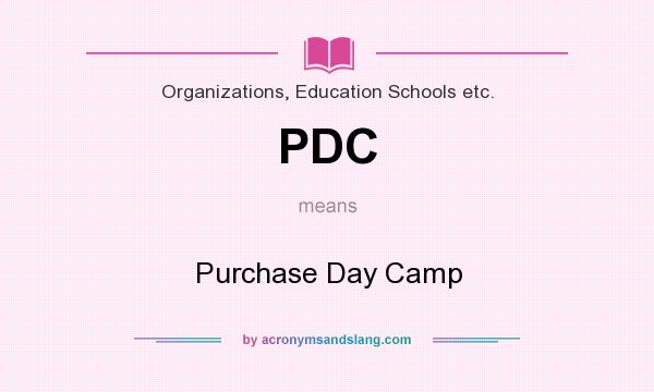 What does PDC mean? It stands for Purchase Day Camp