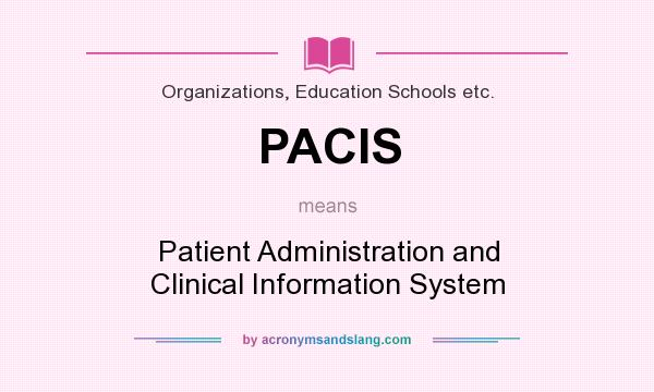 What does PACIS mean? It stands for Patient Administration and Clinical Information System