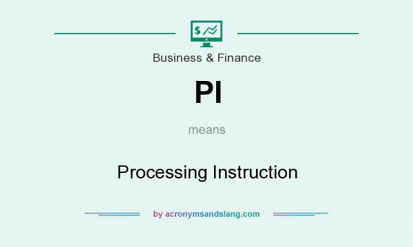 What does PI mean? It stands for Processing Instruction