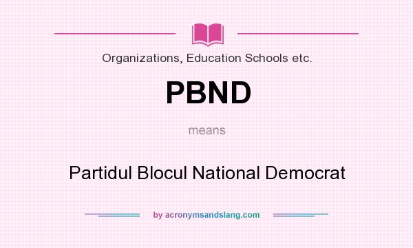 What does PBND mean? It stands for Partidul Blocul National Democrat