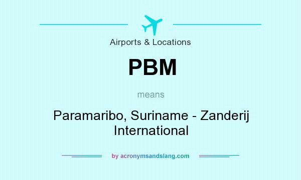 What does PBM mean? It stands for Paramaribo, Suriname - Zanderij International