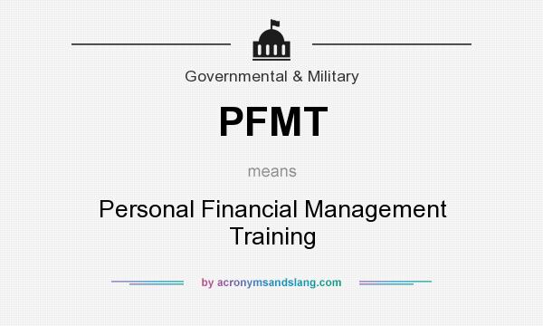 What does PFMT mean? It stands for Personal Financial Management Training