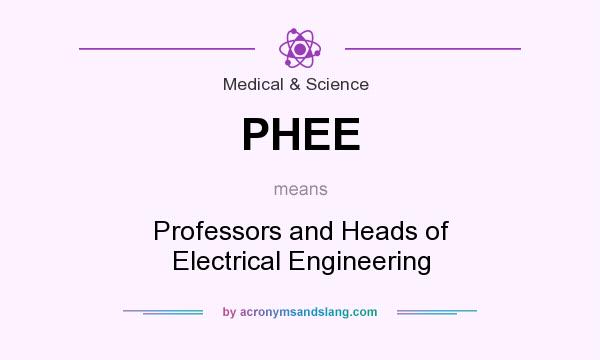 What does PHEE mean? It stands for Professors and Heads of Electrical Engineering