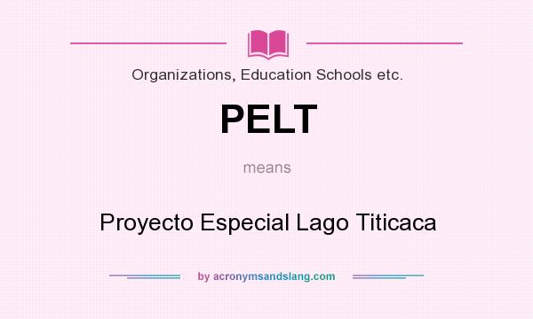 What does PELT mean? It stands for Proyecto Especial Lago Titicaca