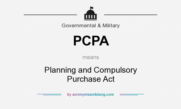What does PCPA mean? It stands for Planning and Compulsory Purchase Act