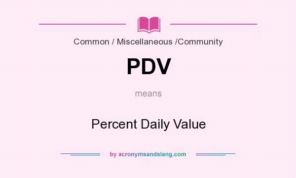 What does PDV mean? It stands for Percent Daily Value