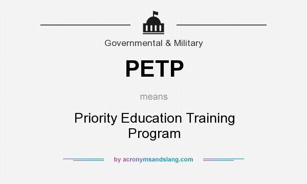 What does PETP mean? It stands for Priority Education Training Program