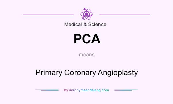 What does PCA mean? It stands for Primary Coronary Angioplasty
