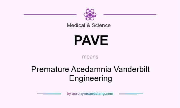 What does PAVE mean? It stands for Premature Acedamnia Vanderbilt Engineering