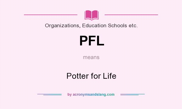 What does PFL mean? It stands for Potter for Life