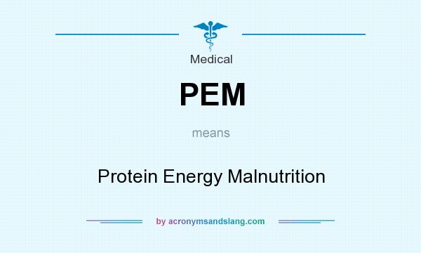 PEM Protein Energy Malnutrition In Medical By AcronymsAndSlang