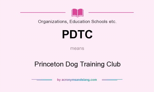 What does PDTC mean? It stands for Princeton Dog Training Club