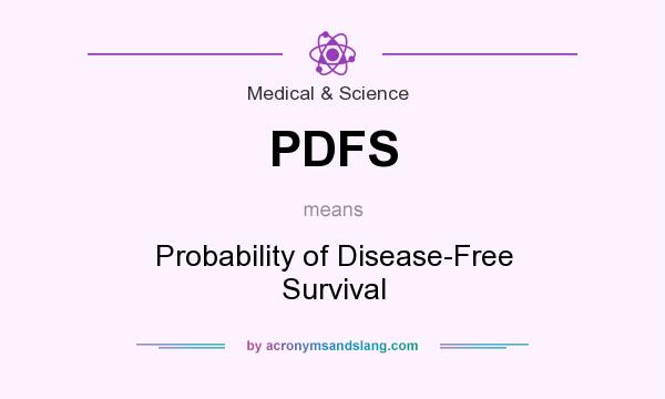What does PDFS mean? It stands for Probability of Disease-Free Survival