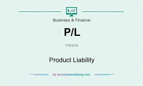 What does P/L mean? It stands for Product Liability