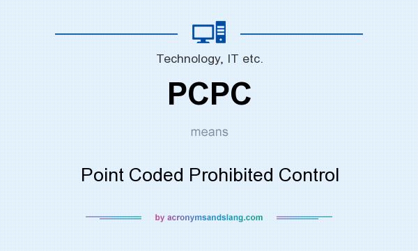 What does PCPC mean? It stands for Point Coded Prohibited Control