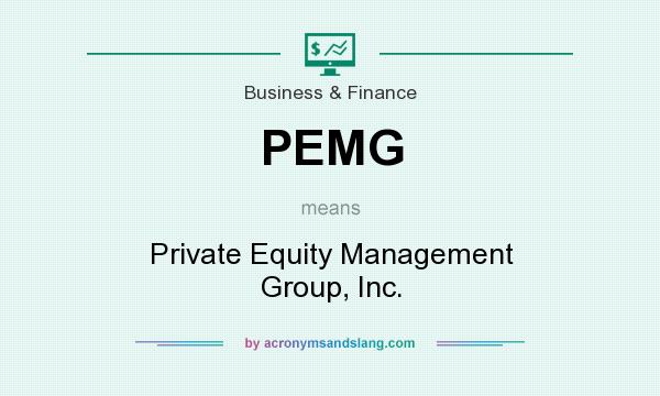 What does PEMG mean? It stands for Private Equity Management Group, Inc.