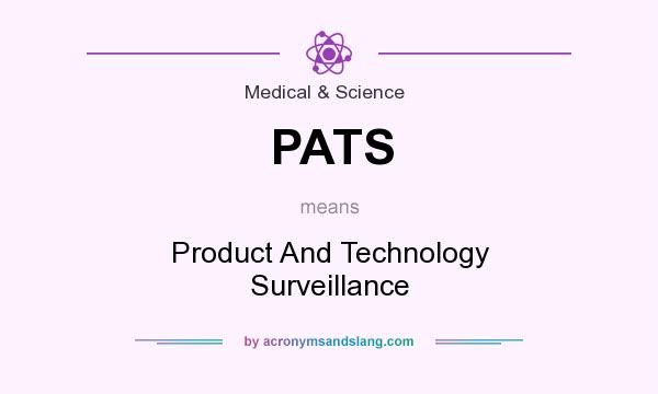 What does PATS mean? It stands for Product And Technology Surveillance