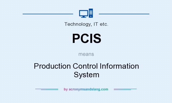 What does PCIS mean? It stands for Production Control Information System